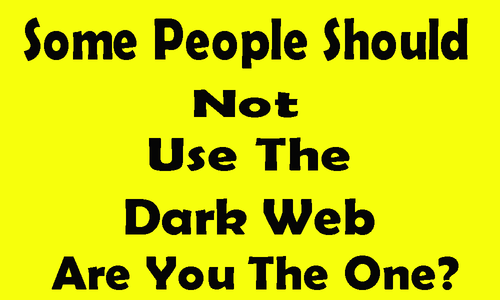 Some people should not use the dark web - Are you the one